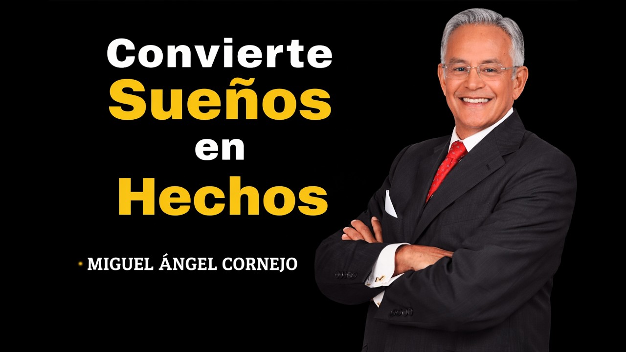Como TRANSFORMAR nuestros SUEÑOS en REALIDADES   Miguel Angel Cornejo