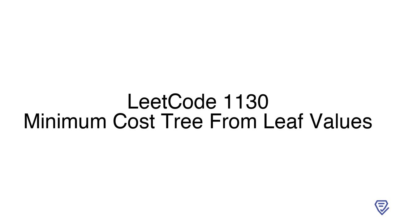 LeetCode 1130: Minimum Cost Tree From Leaf Values