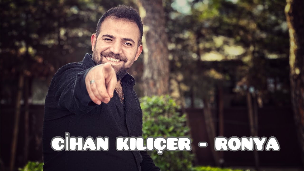 CİHAN KILIÇER - RONYA @CihanKılıçer
