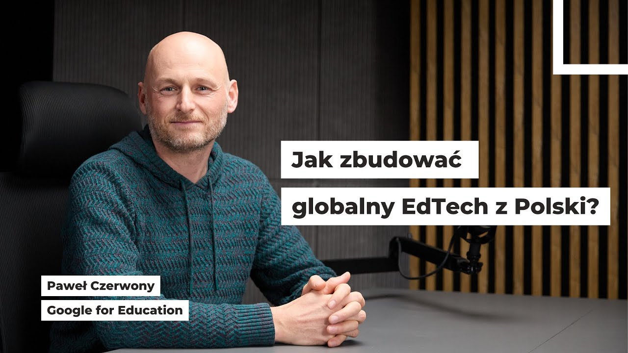 Jak zbudować globalny EdTech z Polski? | Odpowiedzialni za przyszłość