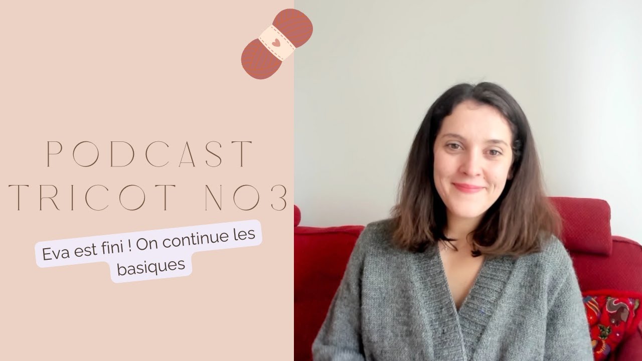 Podcast tricot 3 - Eva cardigan, golden sweater, Peggy et des nouveaux cast-on !