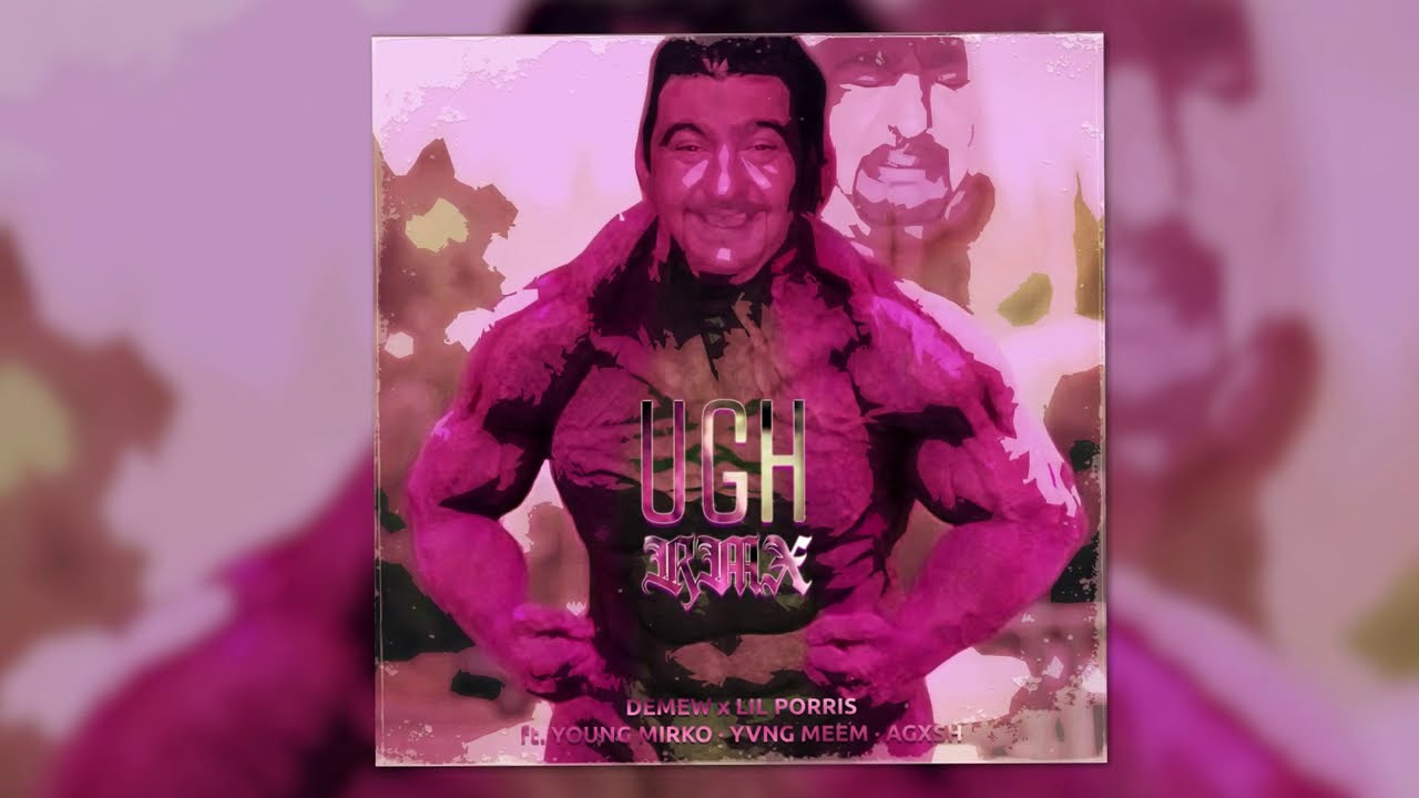 DEMEW x LIL PORRIS - UGH REMIX ft. YOUNG MIRKO, YVNG MEEM, AGXSH