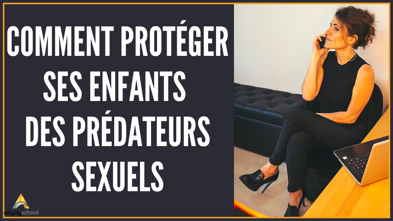 Comment protéger vos enfants des prédateurs sexuels ?