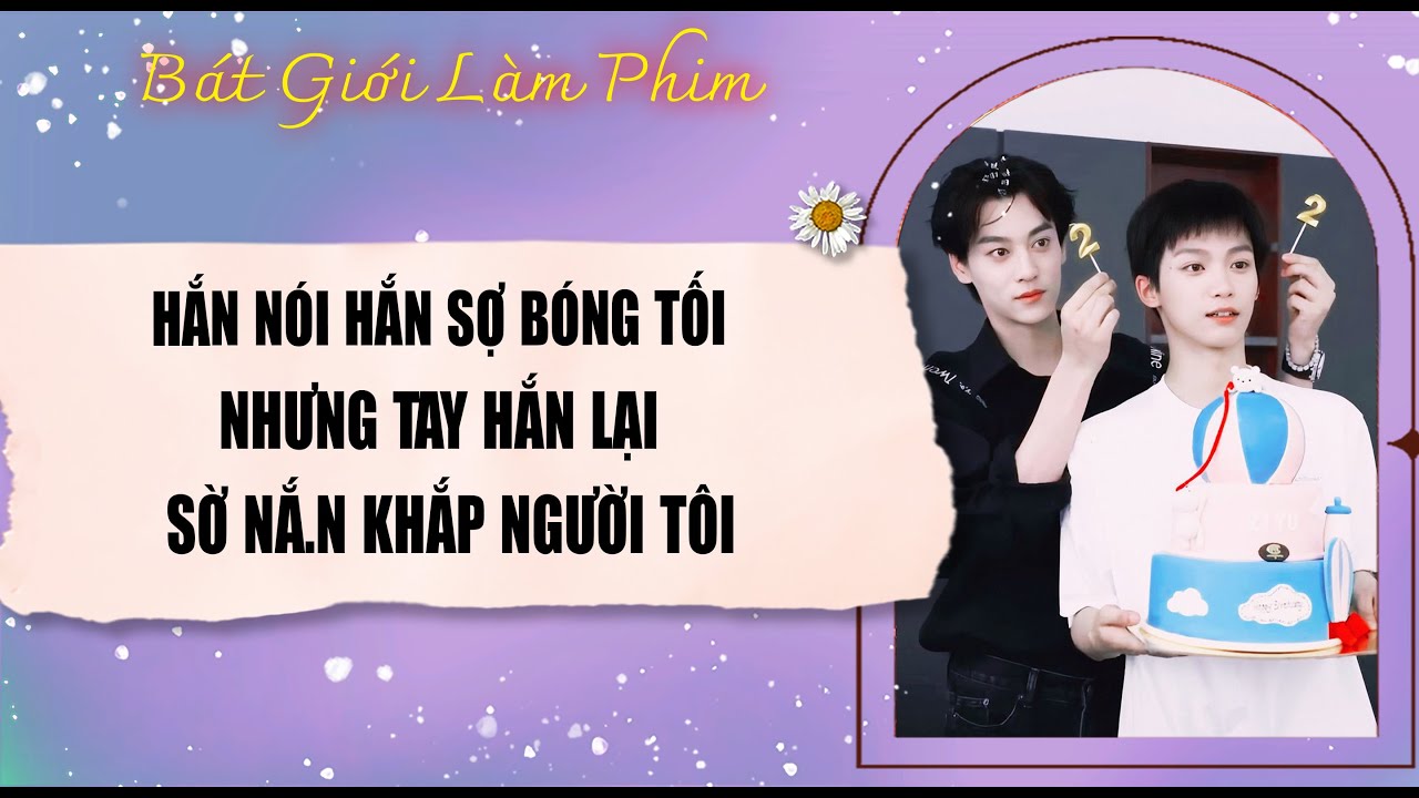 Audio truyện bl |  HẮN NÓI HẮN SỢ BÓNG TỐI, NHƯNG TAY HẮN LẠI SỜ | audio bl | Bát Giới Làm Phim