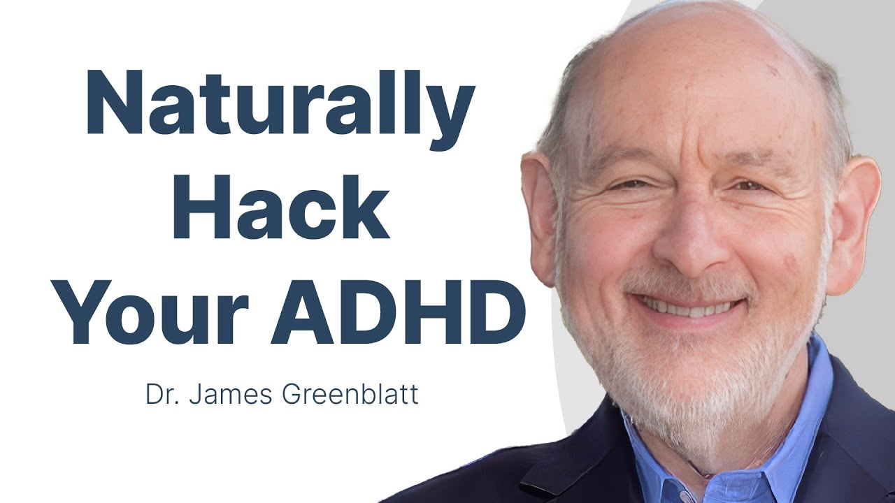 Hacking ADHD Holistically and Naturally with Dr. James Greenblatt