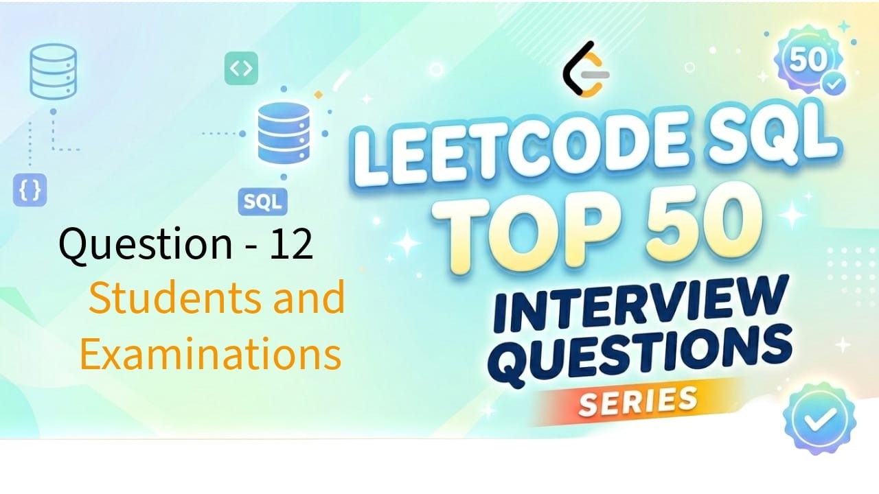 LeetCode SQL Top 50 Series | Video 12: Students and Examinations