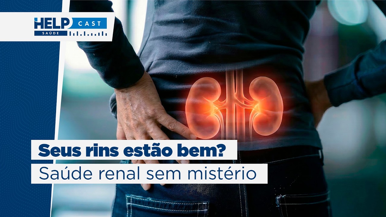HELP CAST #03 - Seus Rins estão bem? Saúde renal sem mistério