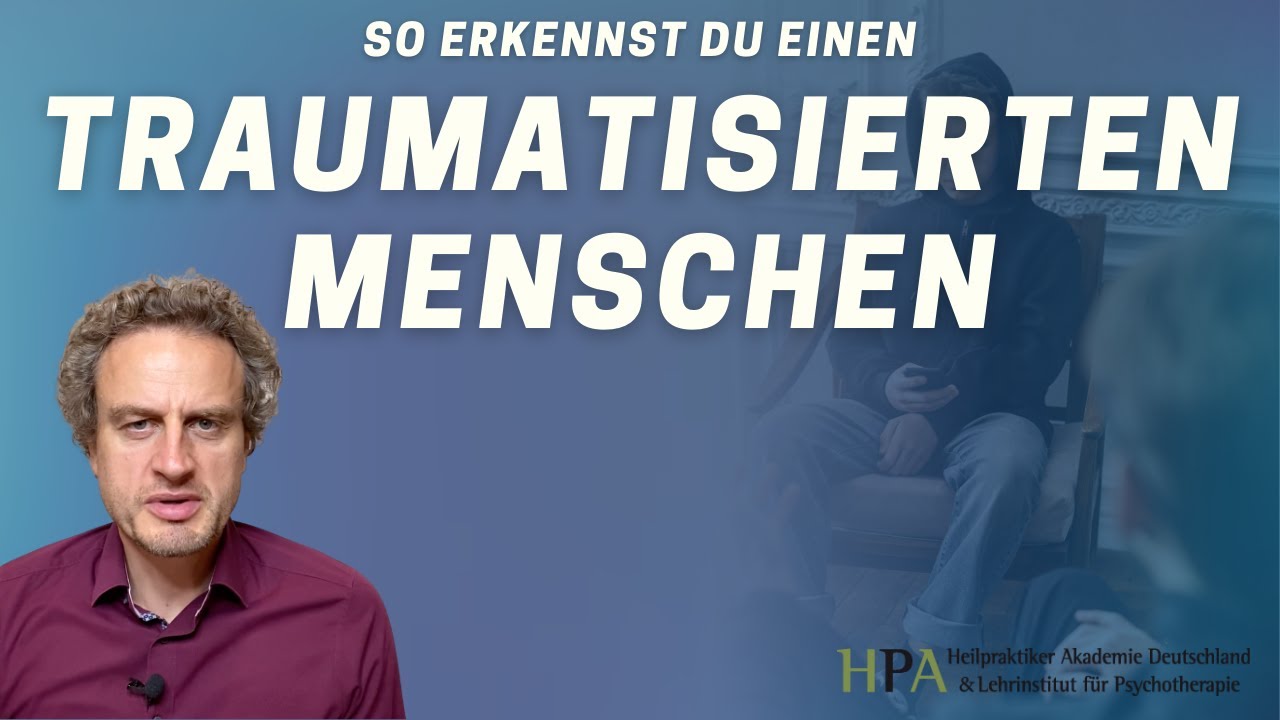 So erkennst Du einen traumatisierten Menschen (Heilpraktiker für Psychotherapie)
