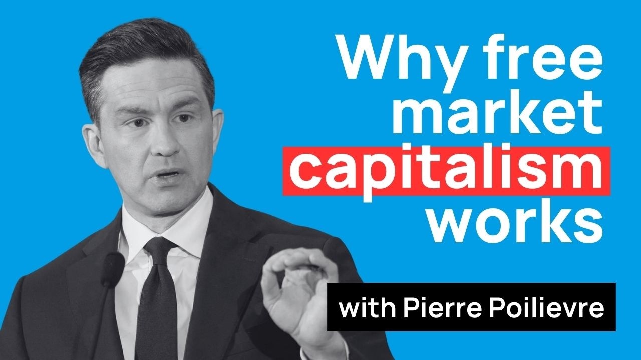 Pierre Poilievre on free markets
