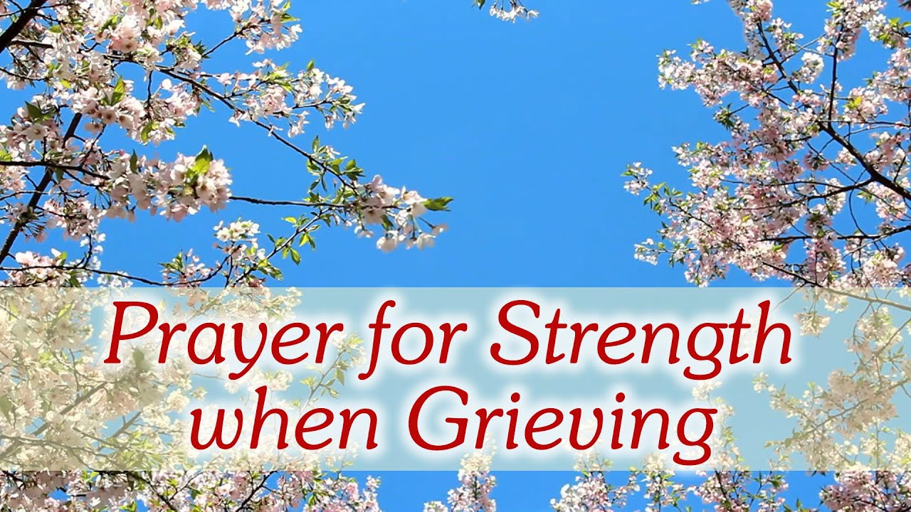 Prayer for Strength when Grieving - Comfort in Loss