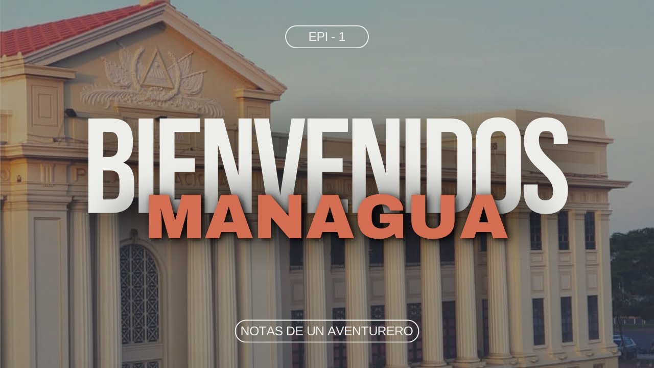 EP 1: Bienvenidos a la capital de Nicaragua | Notas de un Aventurero -2019