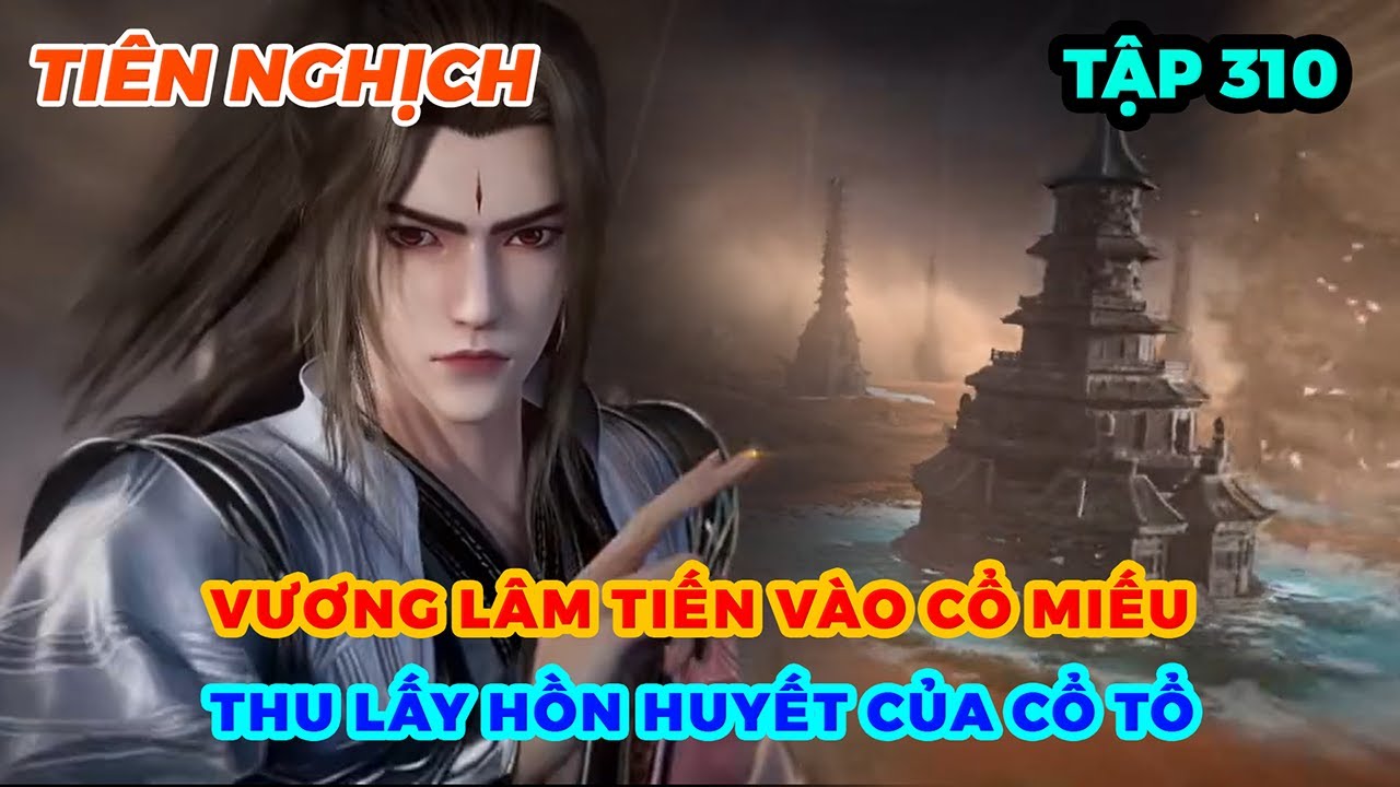 Tiên Nghịch Tập 310 | Vương Lâm Tiến Vào Cổ Miếu, Thu Lấy Hồn Huyết Của Cổ Tổ