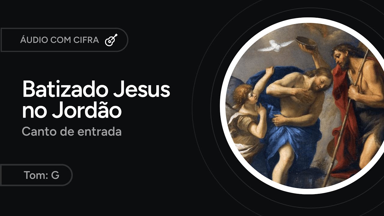 BATIZADO JESUS NO JORDÃO - canto de entrada - BATISMO DO SENHOR [letra + cifra]