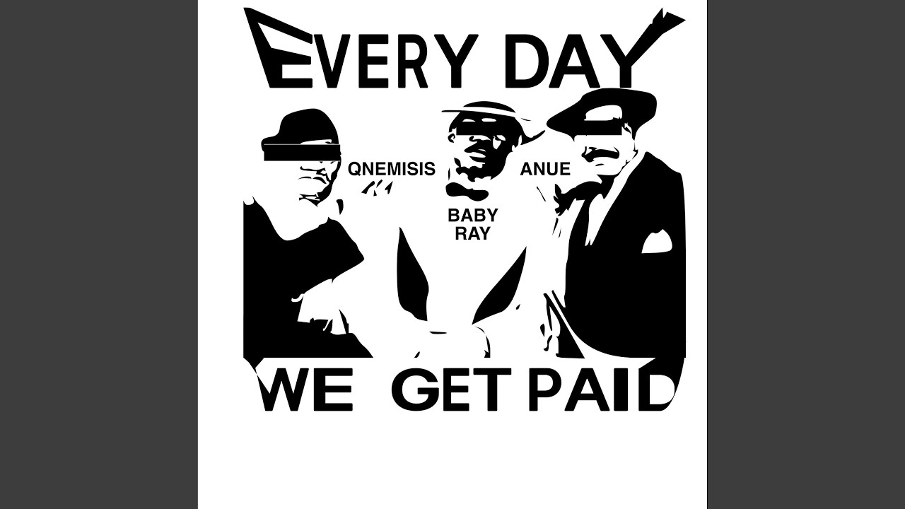 EVERY DAY WE GET PAID