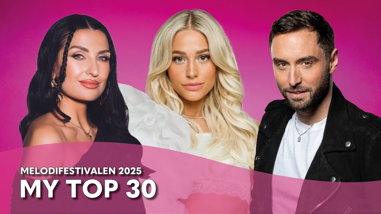 Melodifestivalen 2025 - My Top 30