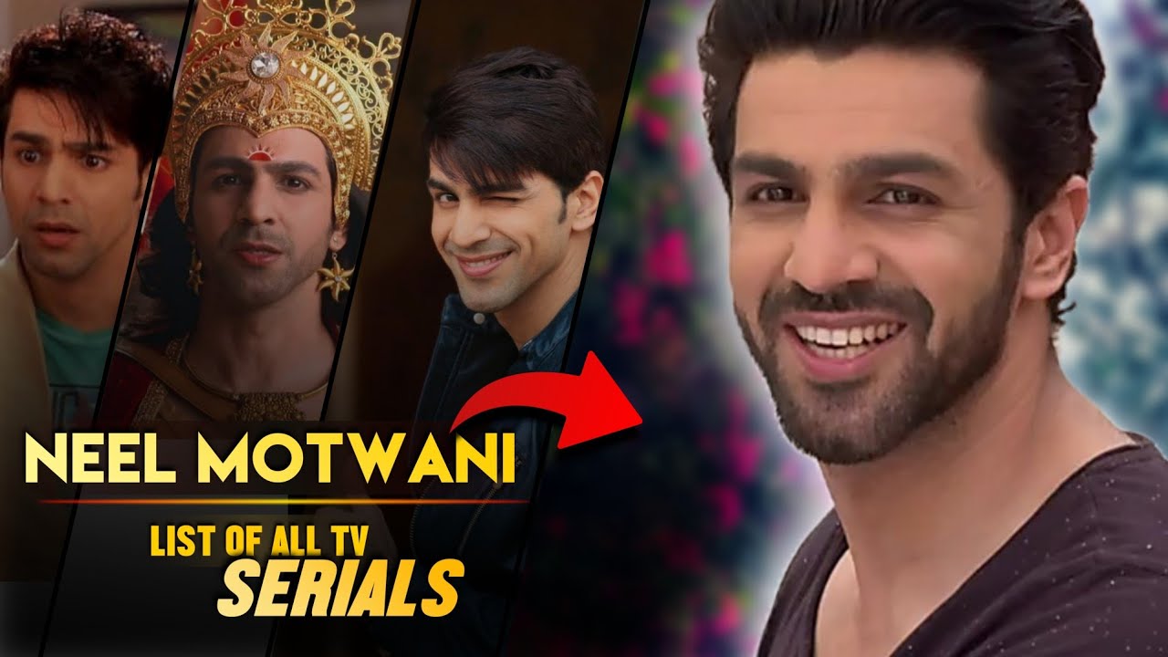 Neel Motwani All Tv Serials List | 2012-2024 | Indian TV Actor