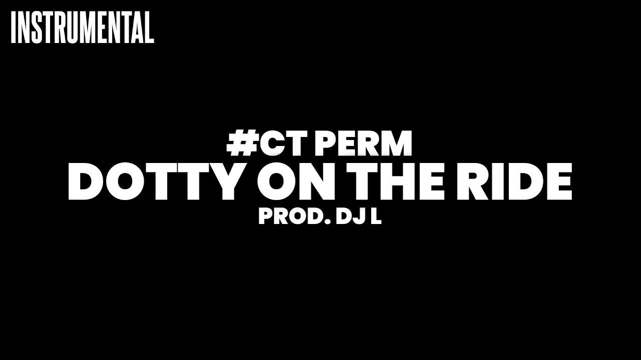 #CT Perm - Dotty On The Ride (Instrumental)