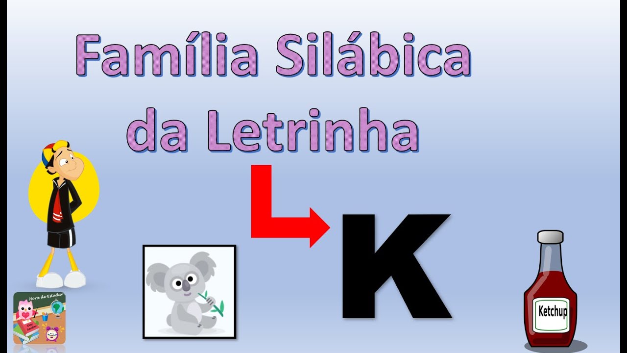 Família Silábica da Letra K| Sílabas KA - KE - KI - KO - KU - KÃO| Hora de Estudar
