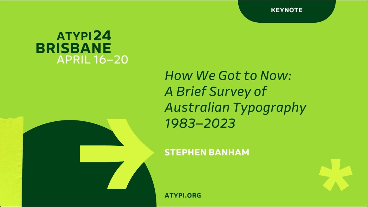 ATypI Brisbane 2024 | Stephen Banham | A Brief Survey of Australian Typography 1983–2023