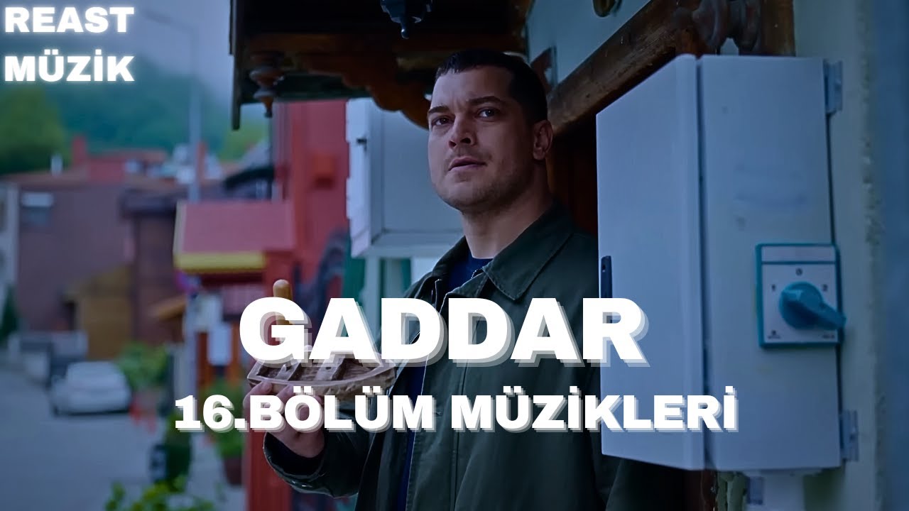GADDAR 16.Bölüm Müzikleri