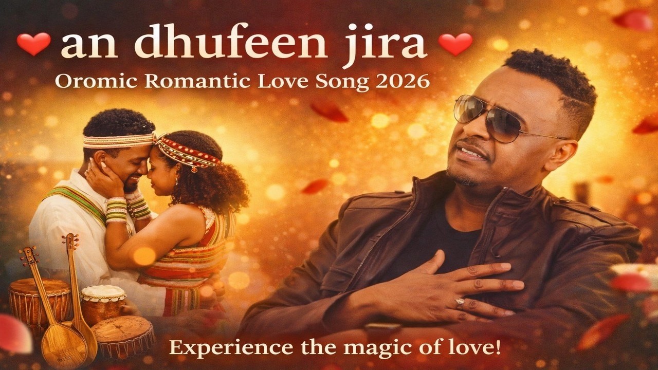 an Dhufeen jira |new Amharic song