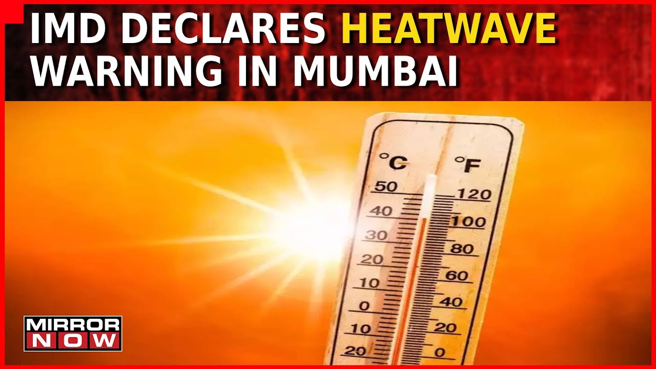 IMD Declares Heatwave Warning In Mumbai | Temperature Boils Over To 38 Degrees | Mirror Now