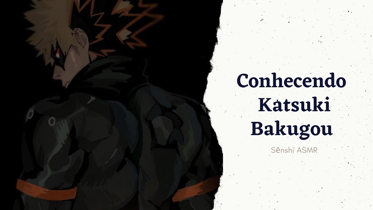 [ASMR] Conhecendo Katsuki Bakugou [Parte 1]....