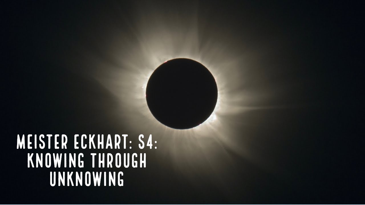 Meister Eckhart: S4: Knowing Through Unknowing