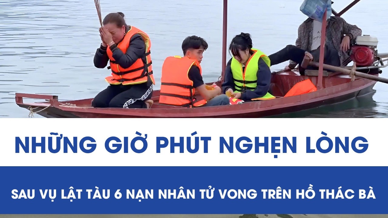 Những khoảnh khắc lặng người sau vụ lật tàu khiến 6 nạn nhân tử vong trên hồ Thác Bà