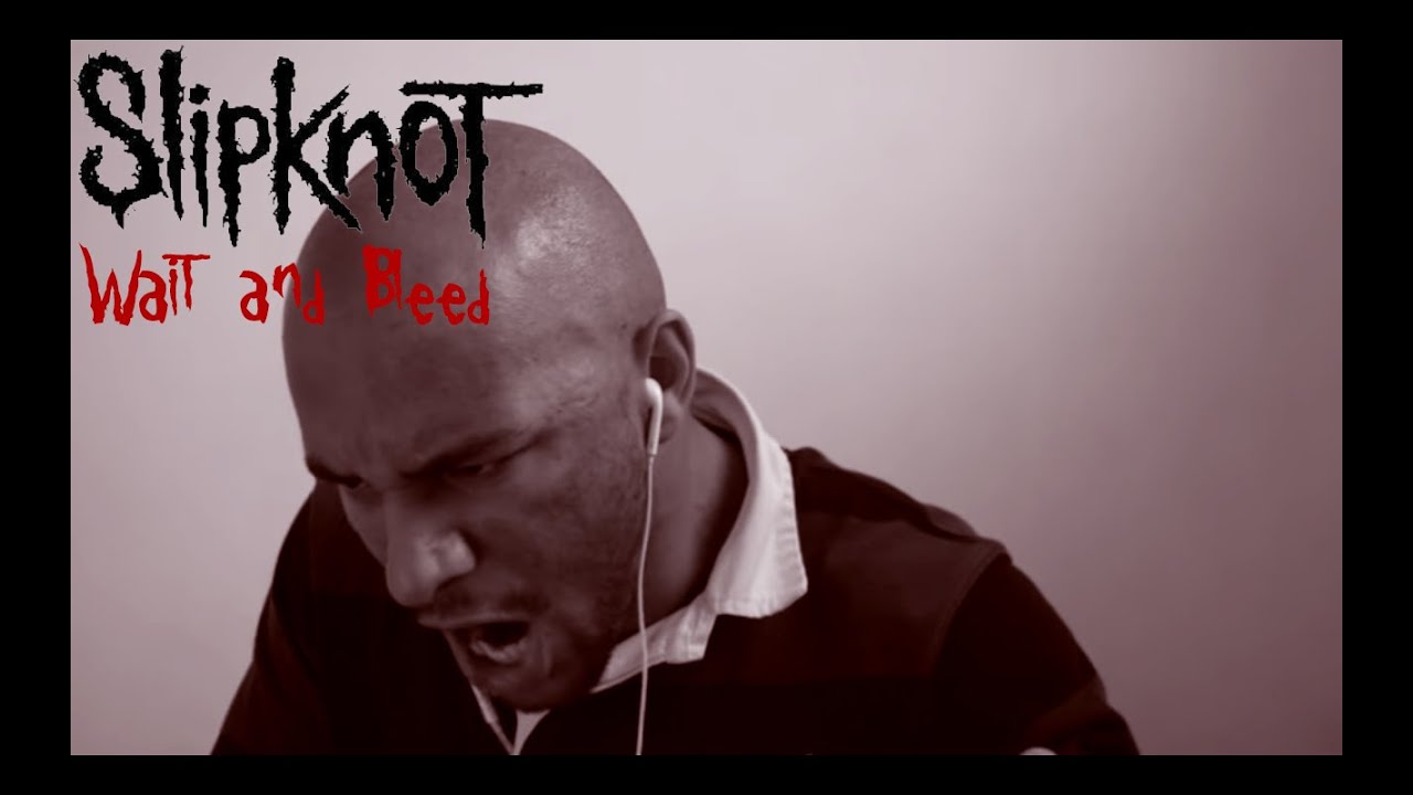 Wait And Bleed - Slipknot (Vocal Cover)