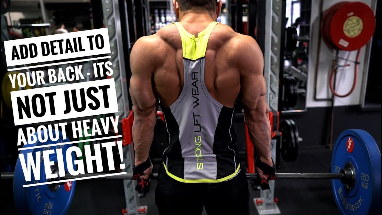ADD DETAIL TO YOUR BACK - IT'S NOT ALL ABOUT HEAVY WEIGHT.