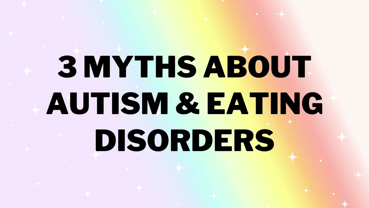 3 Myths About Autism and Eating Disorders
