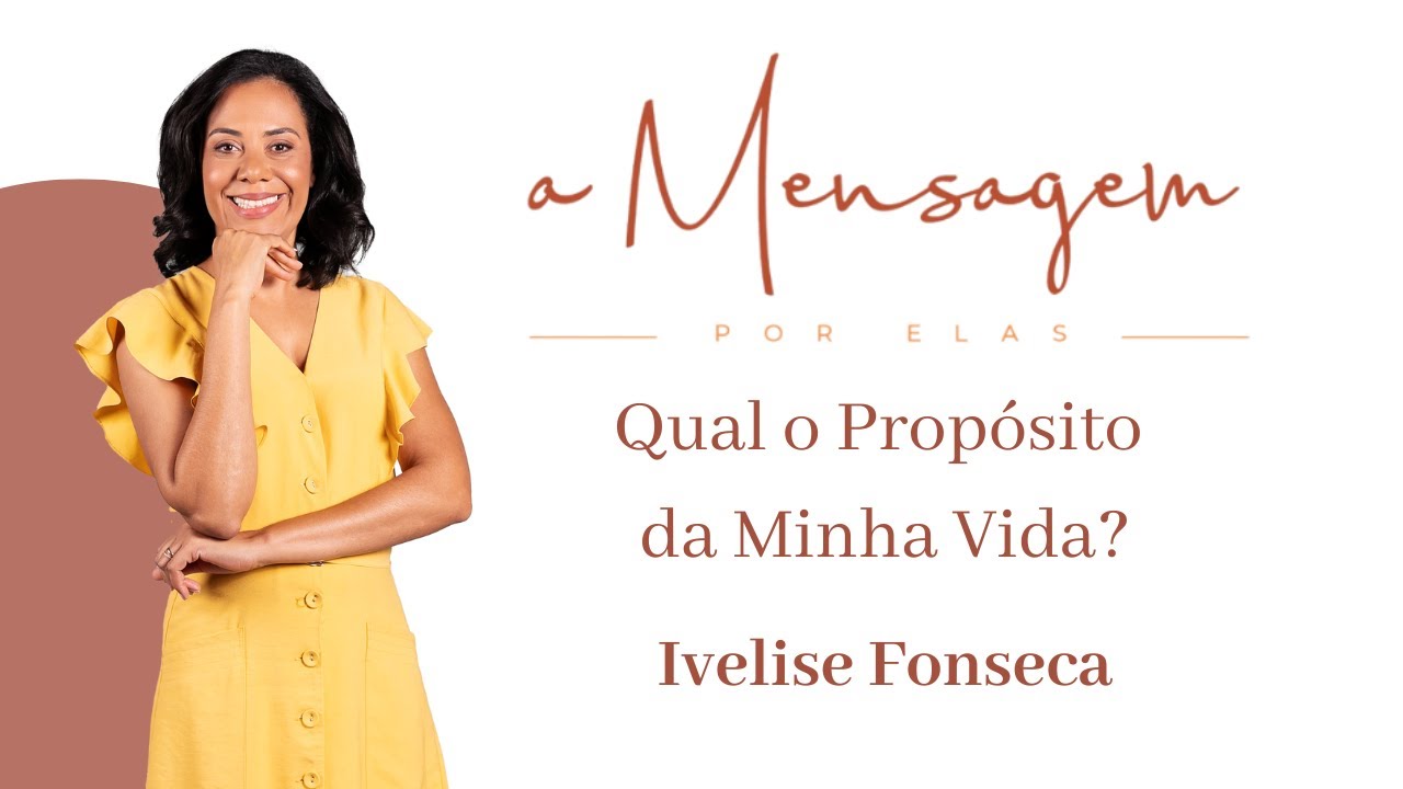 A MENSAGEM POR ELAS | Qual o Propósito da Minha Vida? -  Ivelise Fonseca