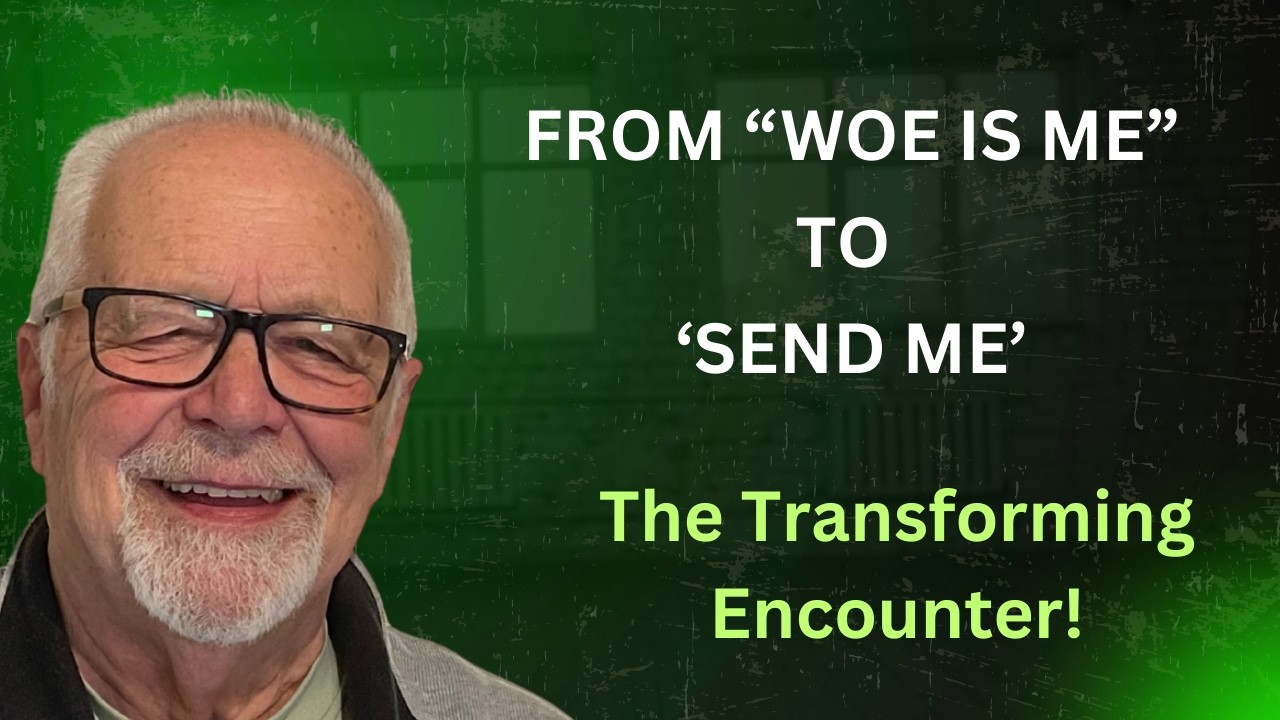FROM 'WOE IS ME' TO 'SEND ME' THE TRANSFORMING ENCOUNTER IN ISAIAH 6.  #bibleteaching