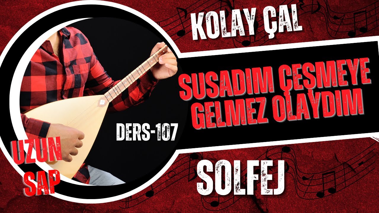 Susadım Çeşmeye Gelmez Olaydım-Solfej (Uzun Sap Bağlama)
