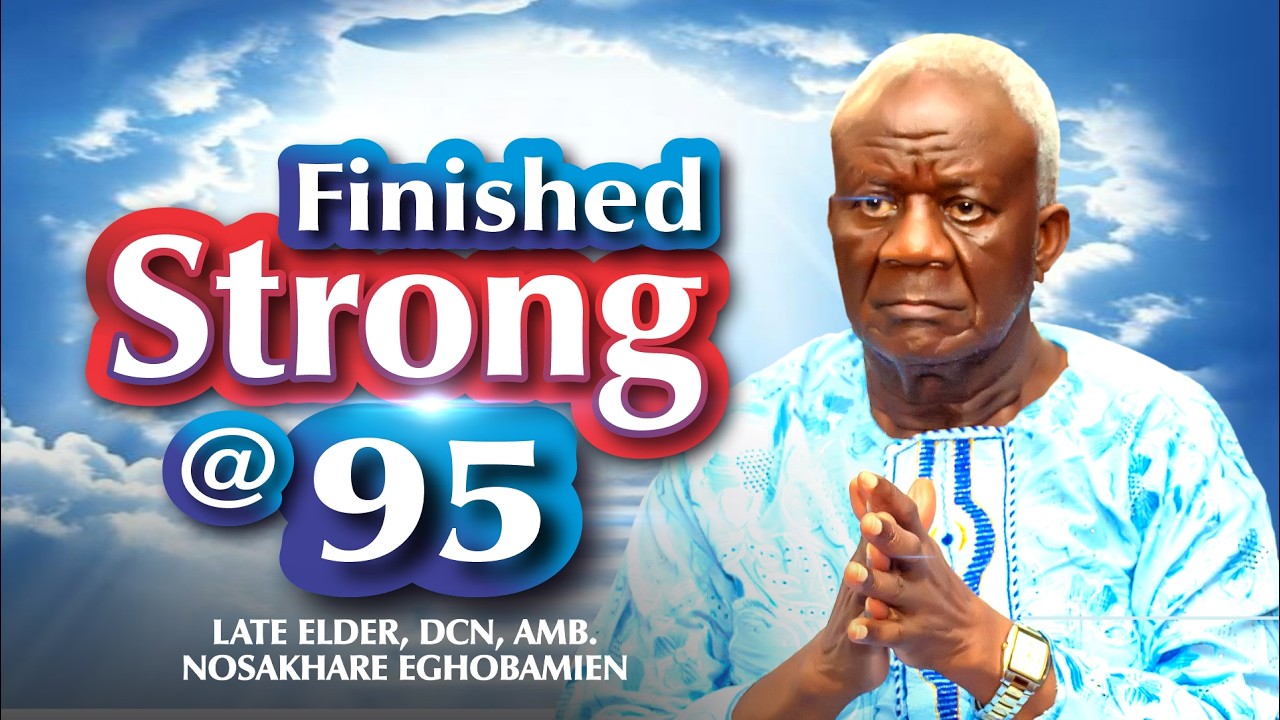 FINISHED STRONG at 95 (DCN. Amb. Dr. Nosakhare Eghobamien)