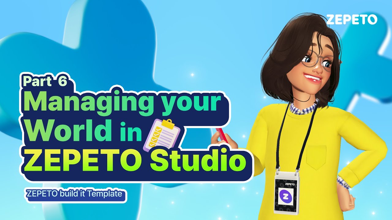 [Step by Step World Tutorial] [Build it] Part 6. Managing your World in ZEPETO Studio