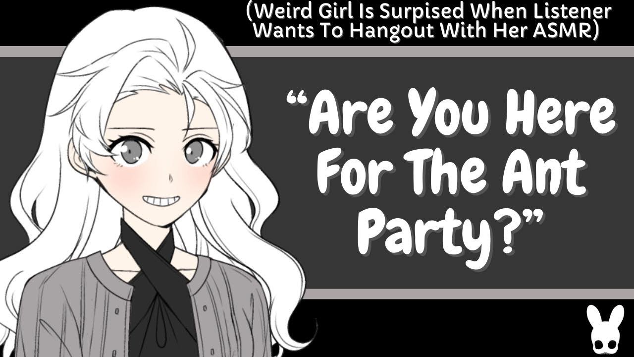 Are You Here For The Ant Party? (Weird Girl ASMR)