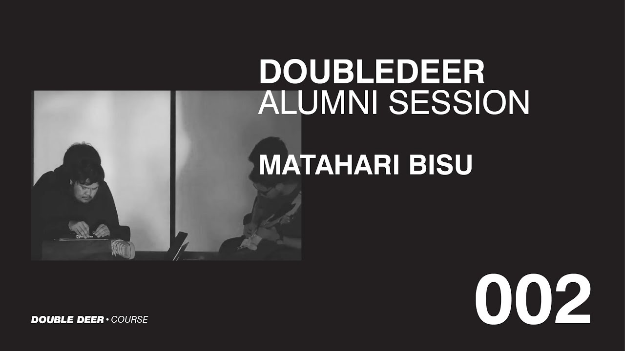 Alumni Session 002 : Mataharibisu - Phantasm | Course | Double Deer