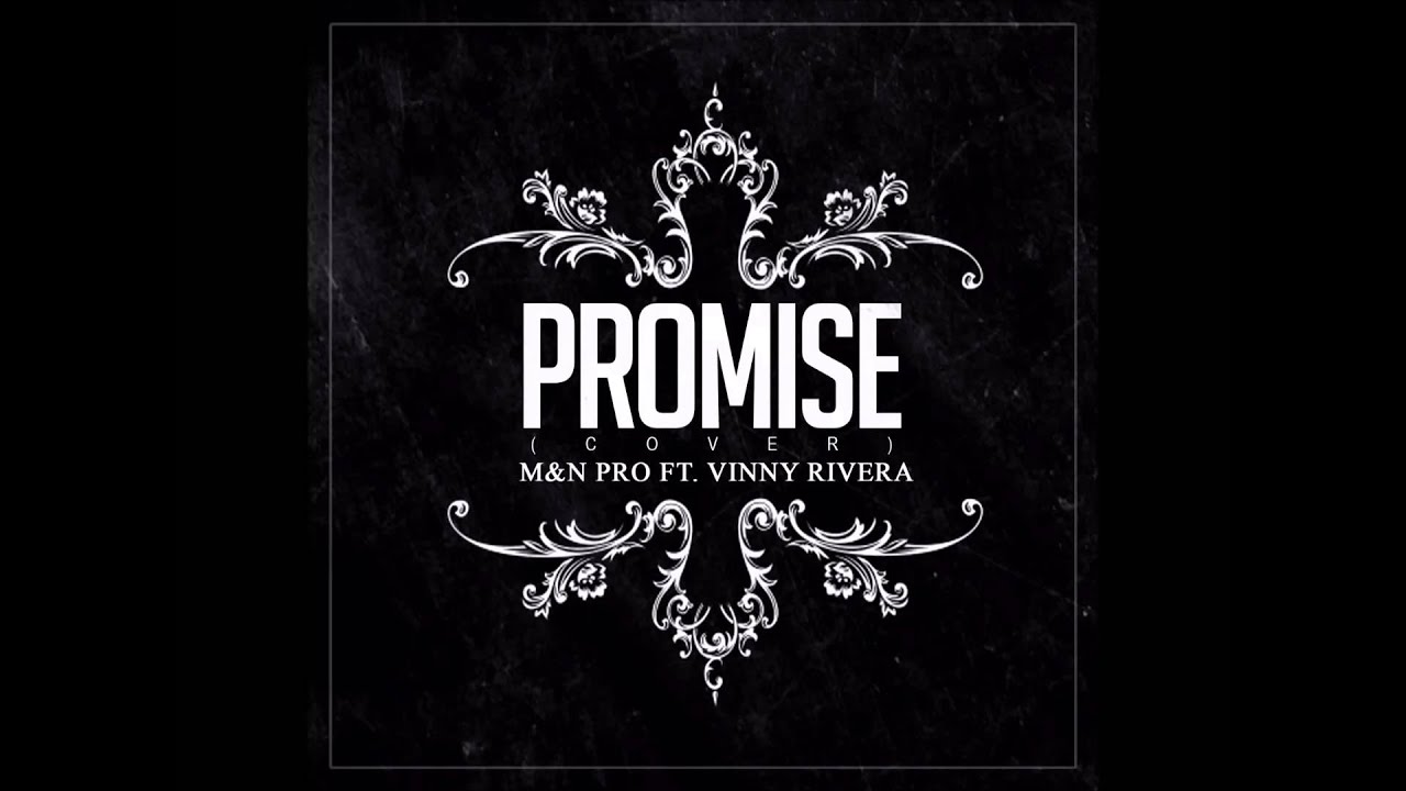M&N PRO  ft.  VINNY RIVERA -  PROMISE (Cover Remix)