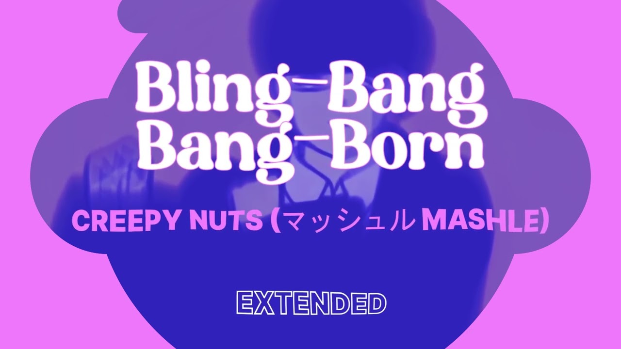 BLING-BANG-BANG-BORN / CREEPY NUTS / マッシュル MASHLE / EXTENDED VERSION