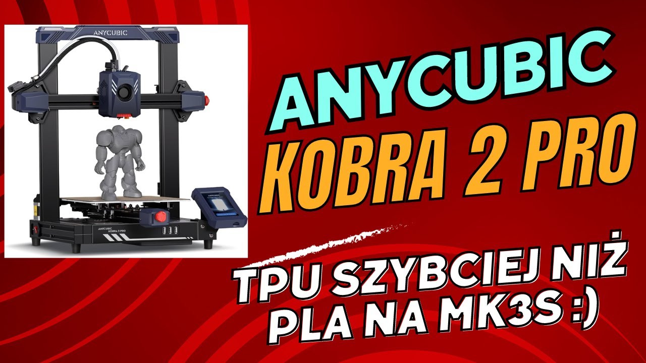 Anycubic Kobra 2 Pro, TPU szybciej niż PLA na MK3S :)🔻