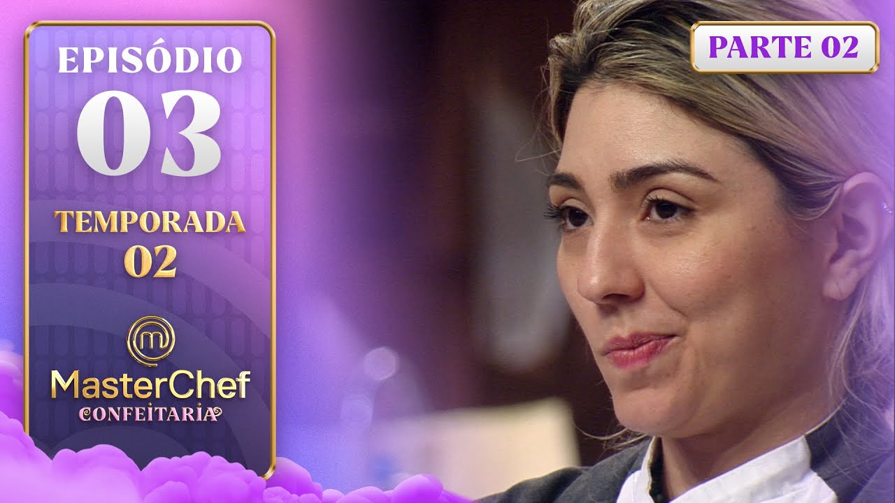 EP. 03 - 2/5: DUELO DE CLÁSSICOS E PROCESSOS ERRADOS (23/09/25) | TEMP 2 | MASTERCHEF CONFEITARIA