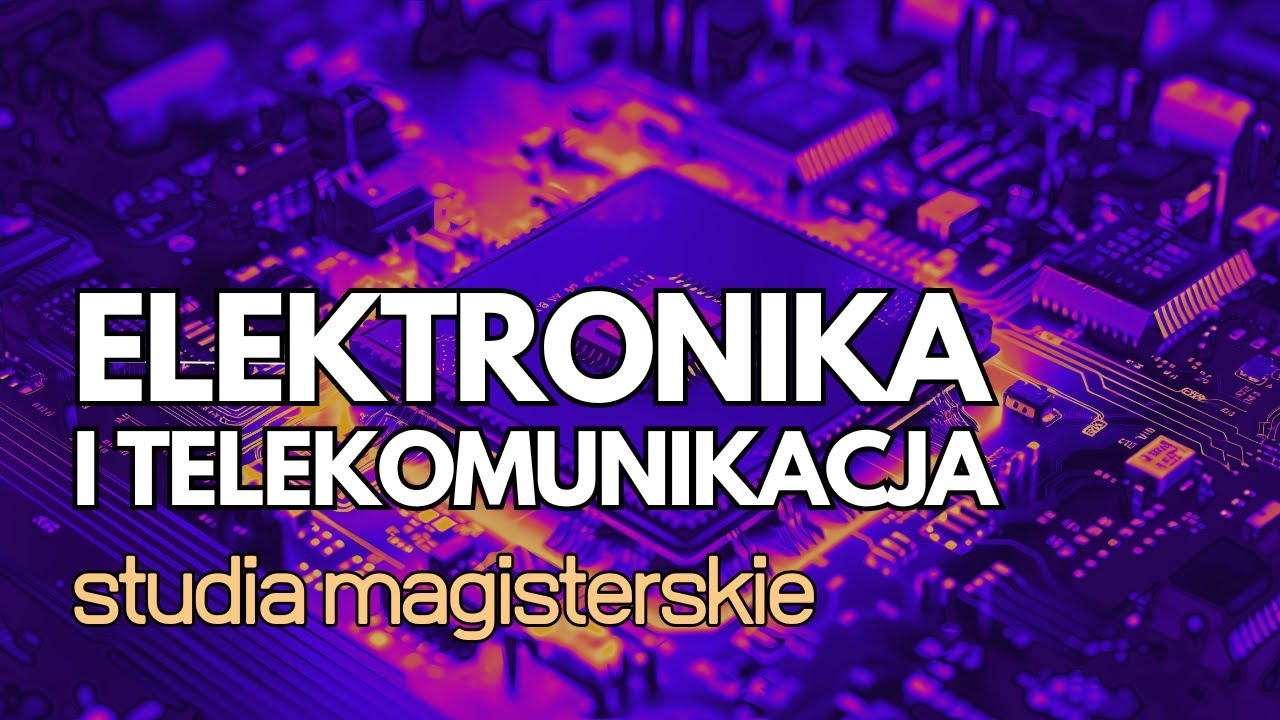 Elektronika i Telekomunikacja na AGH🕹 (studia magisterskie) - dlaczego warto?