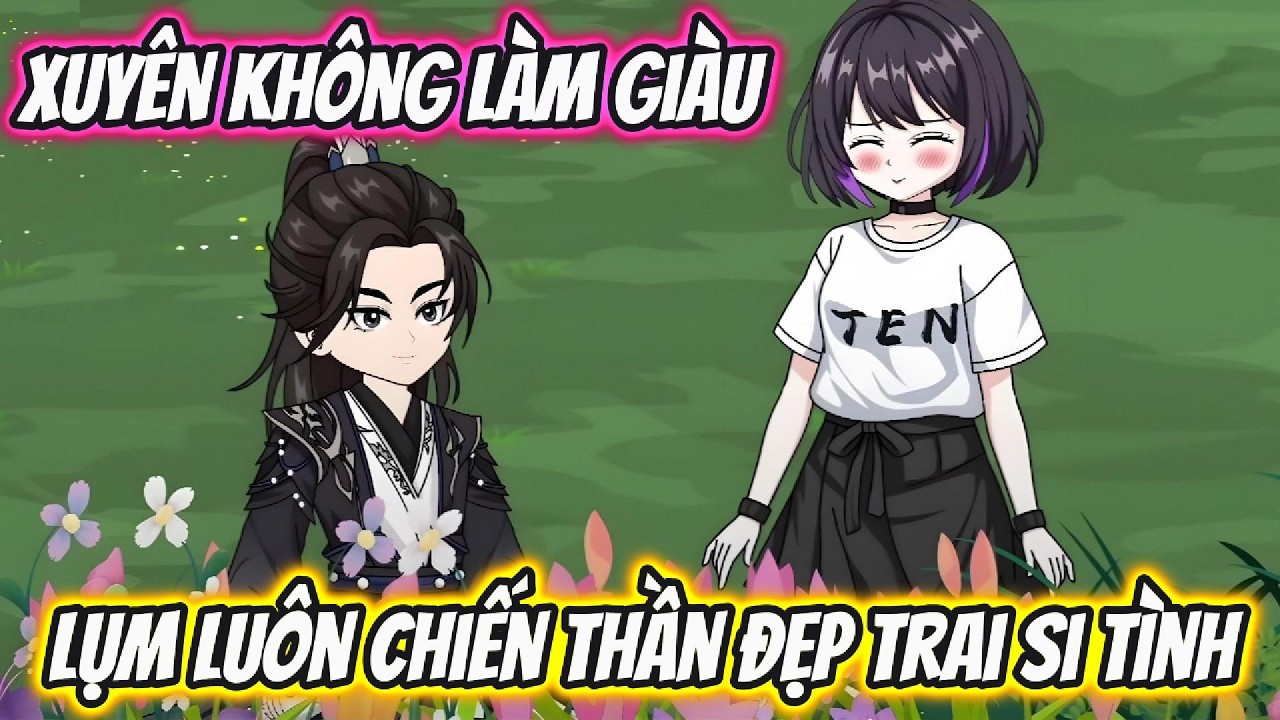 Xuyên Không Làm Giàu Lụm Luôn Chiến Thần Đẹp Trai Si Tình | Hoa Vietsub