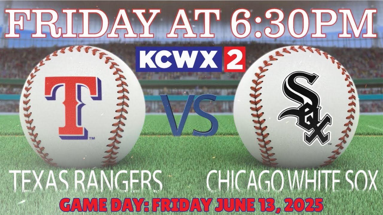 6/13: TEXAS RANGERS vs. CHICAGO WHITE SOX - Live Coverage starts at 6:30pm Friday on KCWX2 TV