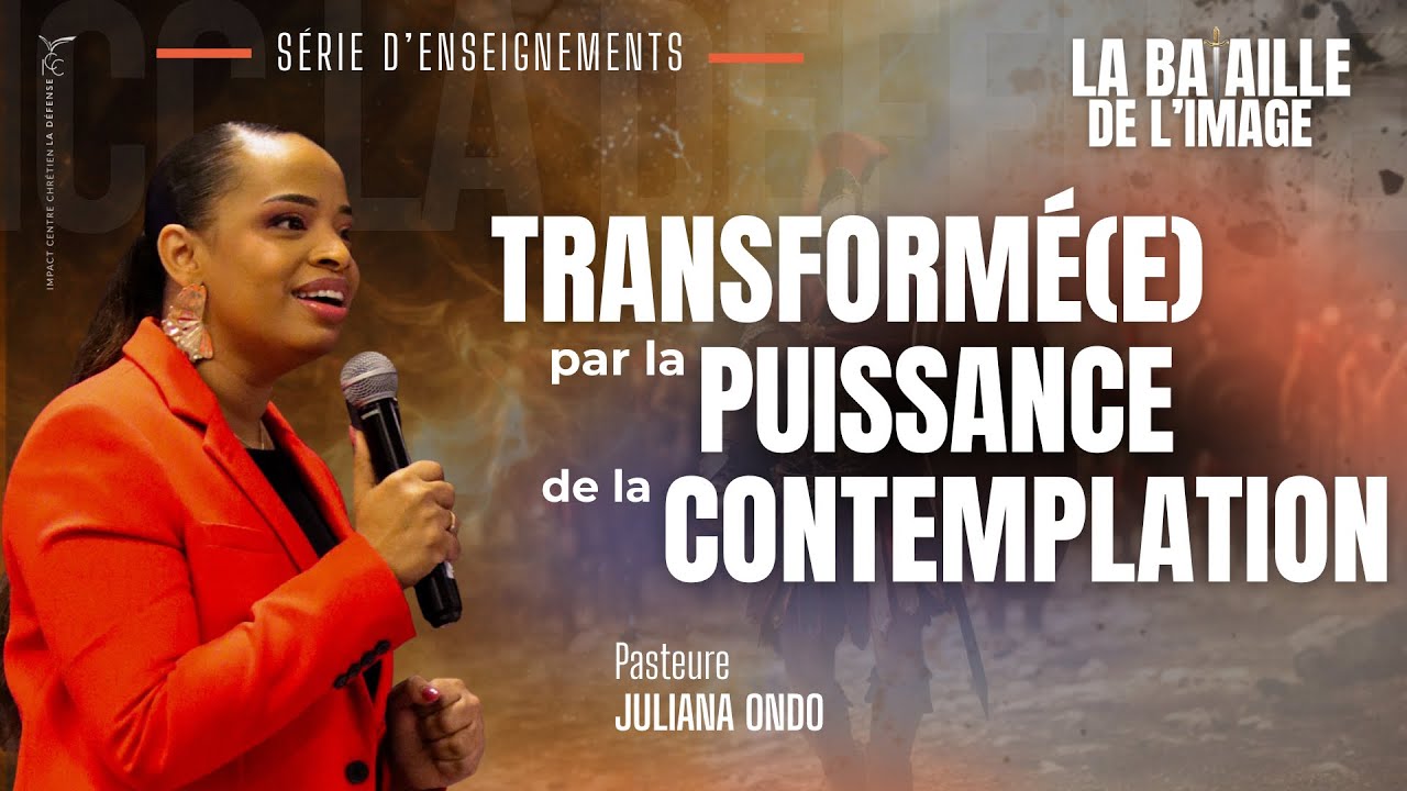 Transformé(e) par la puissance de la contemplation - Ps Juliana ONDO