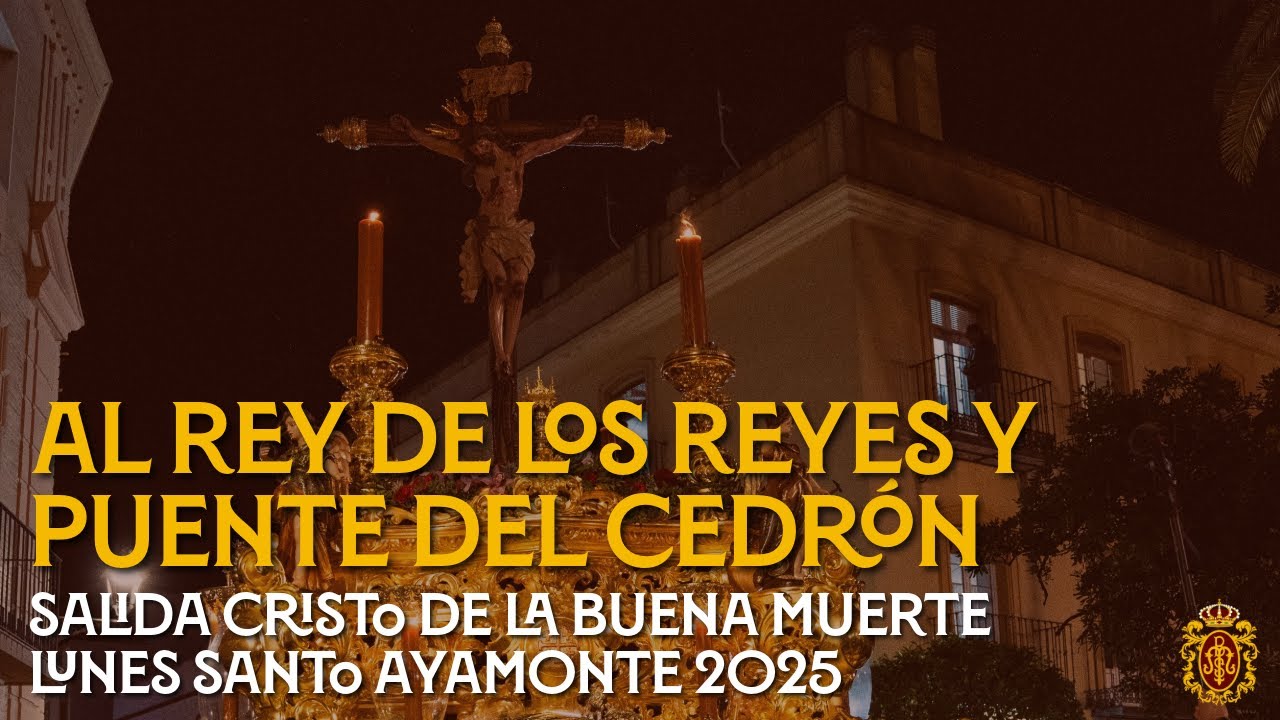 Al Rey de los Reyes y Puente del Cedrón - Salida Cristo de la Buena Muerte de Ayamonte