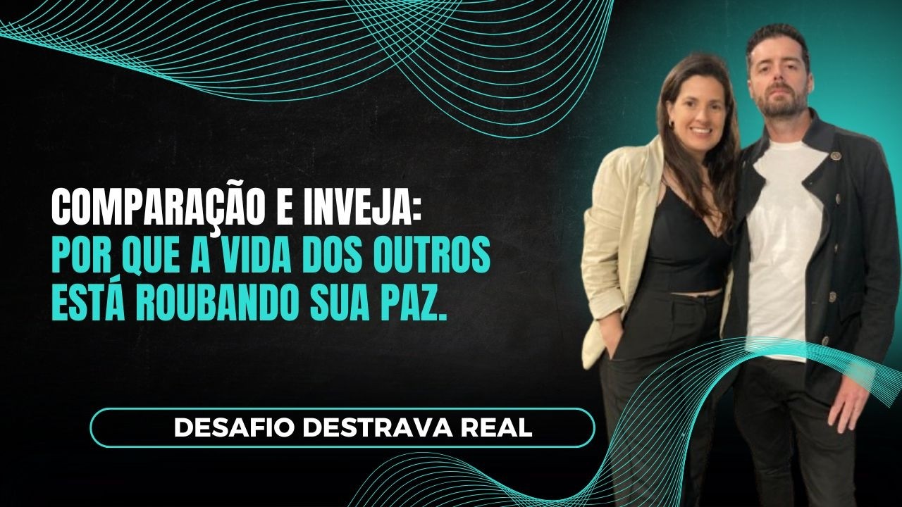 Comparação e Inveja: Por que a Vida dos Outros está Roubando sua Paz.
