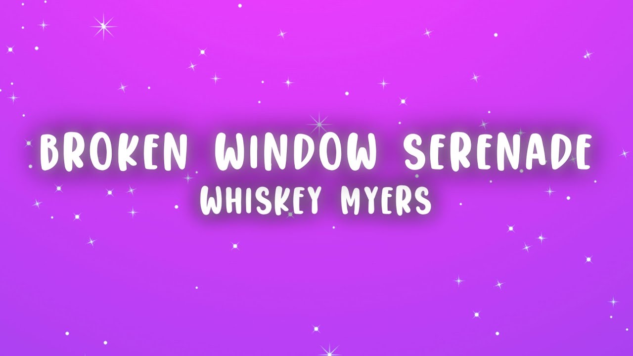 Whiskey Myers - Broken Window Serenade (Lyrics)